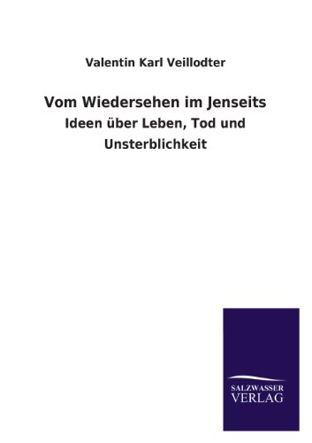 Vom Wiedersehen im Jenseits: Ideen über Leben, Tod und Unsterblichkeit