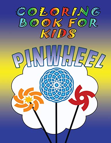 Coloring Book for Kids: Pinwheels: Pinwheels: Kids Coloring Book