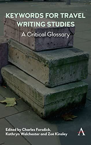 Keywords for Travel Writing Studies: A Critical Glossary (Anthem Studies in Travel, 1, Band 1)