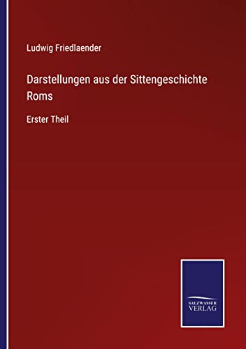 Darstellungen aus der Sittengeschichte Roms: Erster Theil