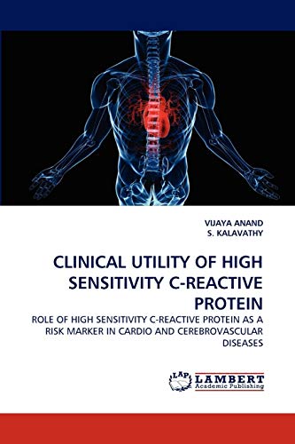 CLINICAL UTILITY OF HIGH SENSITIVITY C-REACTIVE PROTEIN: ROLE OF HIGH SENSITIVITY C-REACTIVE PROTEIN AS A RISK MARKER IN CARDIO AND CEREBROVASCULAR DISEASES