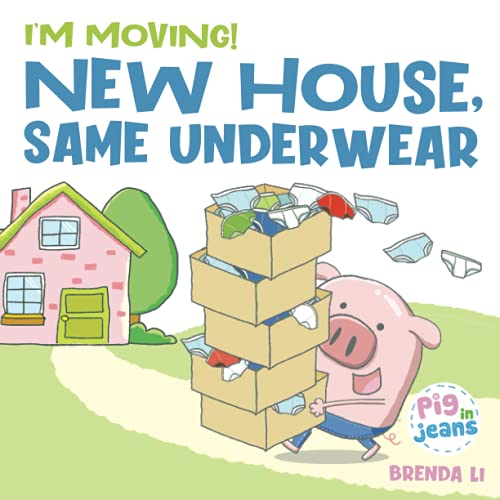 New House, Same Underwear: A story to help kids feel excited about moving (Pig In Jeans)