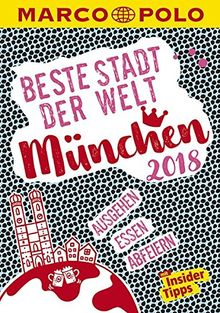 MARCO POLO Beste Stadt der Welt - München 2018 (MARCO POLO Cityguides): Mit Insider-Tipps und Stadtviertelkarten