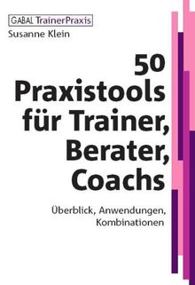 50 Praxistools für Trainer, Berater und Coachs: Überblick, Anwendungen, Kombinationen