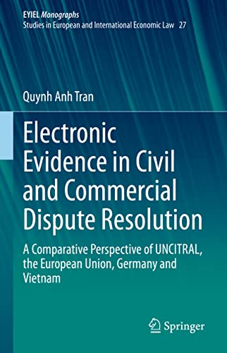Electronic Evidence in Civil and Commercial Dispute Resolution: A Comparative Perspective of UNCITRAL, the European Union, Germany and Vietnam ... of International Economic Law, 27, Band 27)