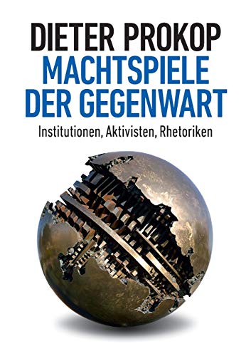 Machtspiele der Gegenwart: Institutionen, Aktivisten, Rhetoriken
