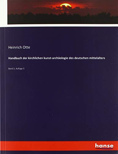 Handbuch der kirchlichen kunst-archäologie des deutschen mittelalters: Band 2, Auflage 5