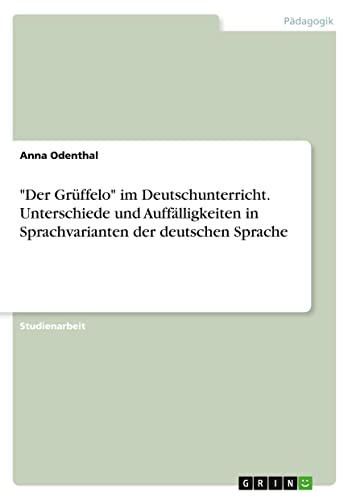 Der Grüffelo im Deutschunterricht. Unterschiede und Auffälligkeiten in Sprachvarianten der deutschen Sprache