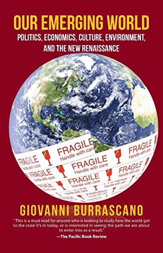 Our Emerging World: Politics, Economics, Culture, Environment and the New Renaissance