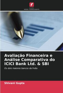 Avaliação Financeira e Análise Comparativa do ICICI Bank Ltd. & SBI: Os dois maiores bancos da Índia