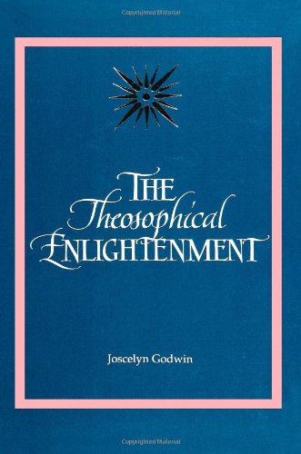 The Theosophical Enlightenment (S U N Y Series in Western Esoteric Traditions) (Suny Series, Western Esoteric Traditions)