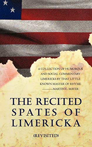 The Recited Spates of Limericka (Revisited): A Collection of Humorous and Social Commentary Limericks by That Little Known Master of Rhyme-----------M