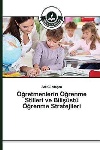 Öğretmenlerin Öğrenme Stilleri ve Bilişüstü Öğrenme Stratejileri
