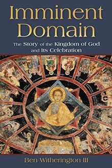 Imminent Domain: The Story of the Kingdom of God and Its Celebration