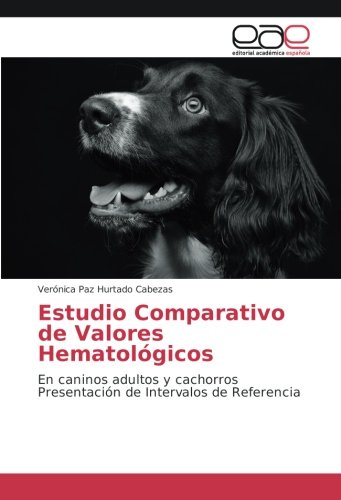 Estudio Comparativo de Valores Hematológicos: En caninos adultos y cachorros Presentación de Intervalos de Referencia