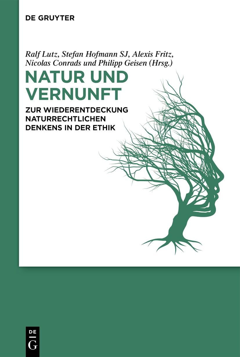 Natur und Vernunft: Zur Wiederentdeckung naturrechtlichen Denkens in der Ethik