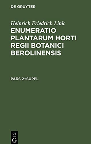 Enumeratio Plantarum Horti Regii Botanici Berolinensis, Pars 2+Suppl, Enumeratio Plantarum Horti Regii Botanici Berolinensis Pars 2+Suppl