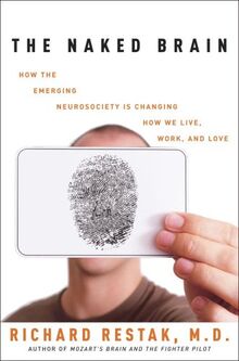 The Naked Brain: How the Emerging Neurosociety is Changing How We Live, Work, and Love