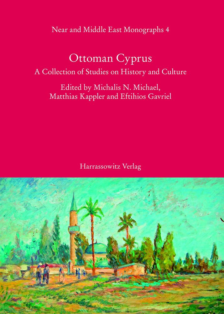 Ottoman Cyprus: A Collection of Studies on History and Culture (Near and Middle East Monographs: New Series, Band 4)
