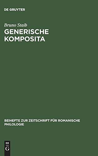 Generische Komposita: Funktionelle Untersuchungen zum Französischen und Spanischen (Beihefte zur Zeitschrift für romanische Philologie, 221, Band 221)