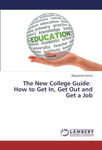 The New College Guide: How to Get In, Get Out and Get a Job