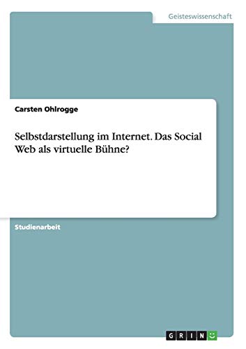 Selbstdarstellung im Internet. Das Social Web als virtuelle Bühne?
