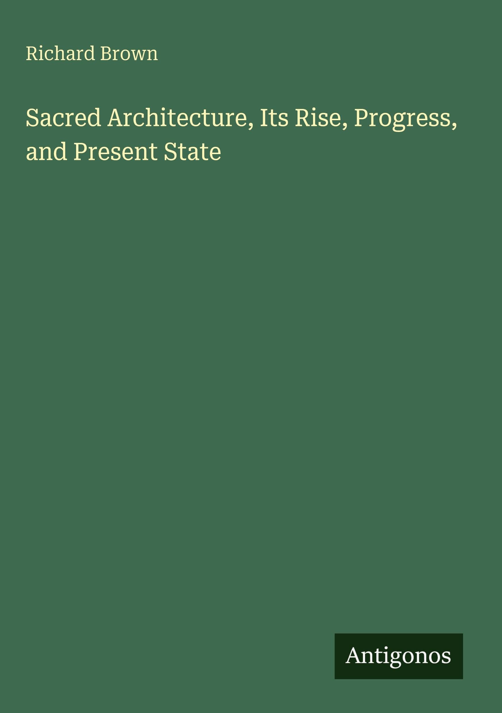 Sacred Architecture, Its Rise, Progress, and Present State