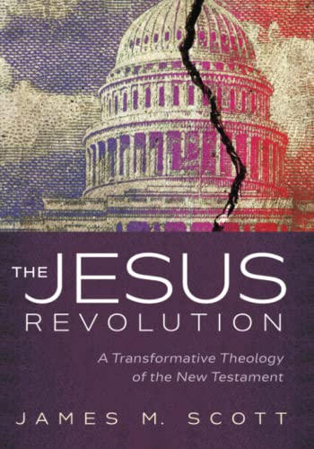 The Jesus Revolution: A Transformative Theology of the New Testament