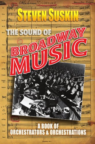 The Sound of Broadway Music : A Book of Orchestrators and Orchestrations: A Book of Orchestrators and Orchestrations