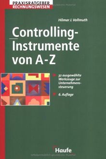 Controlling-Instrumente von A-Z. 32 ausgewählte Werkzeuge zur Unternehmenssteuerung