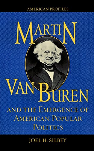 Martin Van Buren and the Emergence of American Popular Politics (American Profiles)