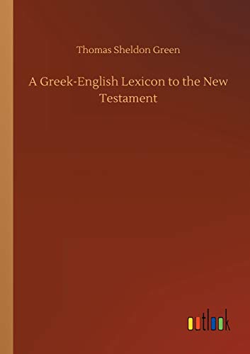 A Greek-English Lexicon to the New Testament