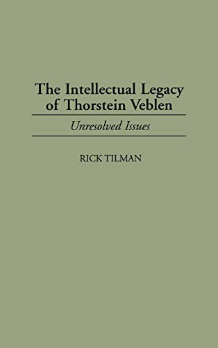The Intellectual Legacy of Thorstein Veblen: Unresolved Issues (Contributions in Economics & Economic History)