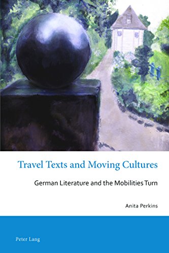 Travel Texts and Moving Cultures: German Literature and the Mobilities Turn (Australisch-Neuseelaendische Studien Zur Deutschen Sprache U)