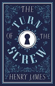 The Turn of the Screw: James Henry (ALMA Classics; Evergreens)