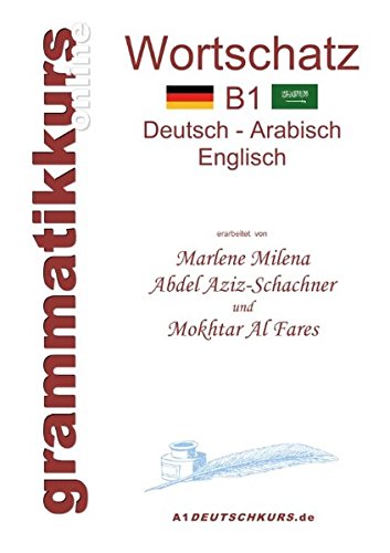 Wörterbuch B1 Deutsch-Arabisch-Englisch: Lernwortschatz Niveau B1 für die Integrations-Deutschkurs-TeilnehmerInen