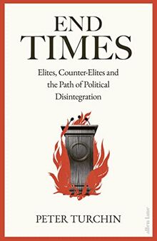 End Times: Elites, Counter-Elites and the Path of Political Disintegration