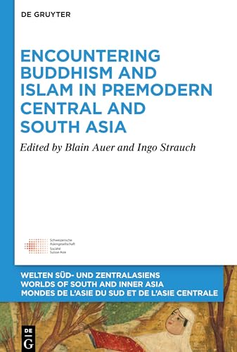 Encountering Buddhism and Islam in Premodern Central and South Asia (Welten Süd- und Zentralasiens / Worlds of South and Inner Asia / Mondes de l'Asie du Sud et de l'Asie Centrale, 9)
