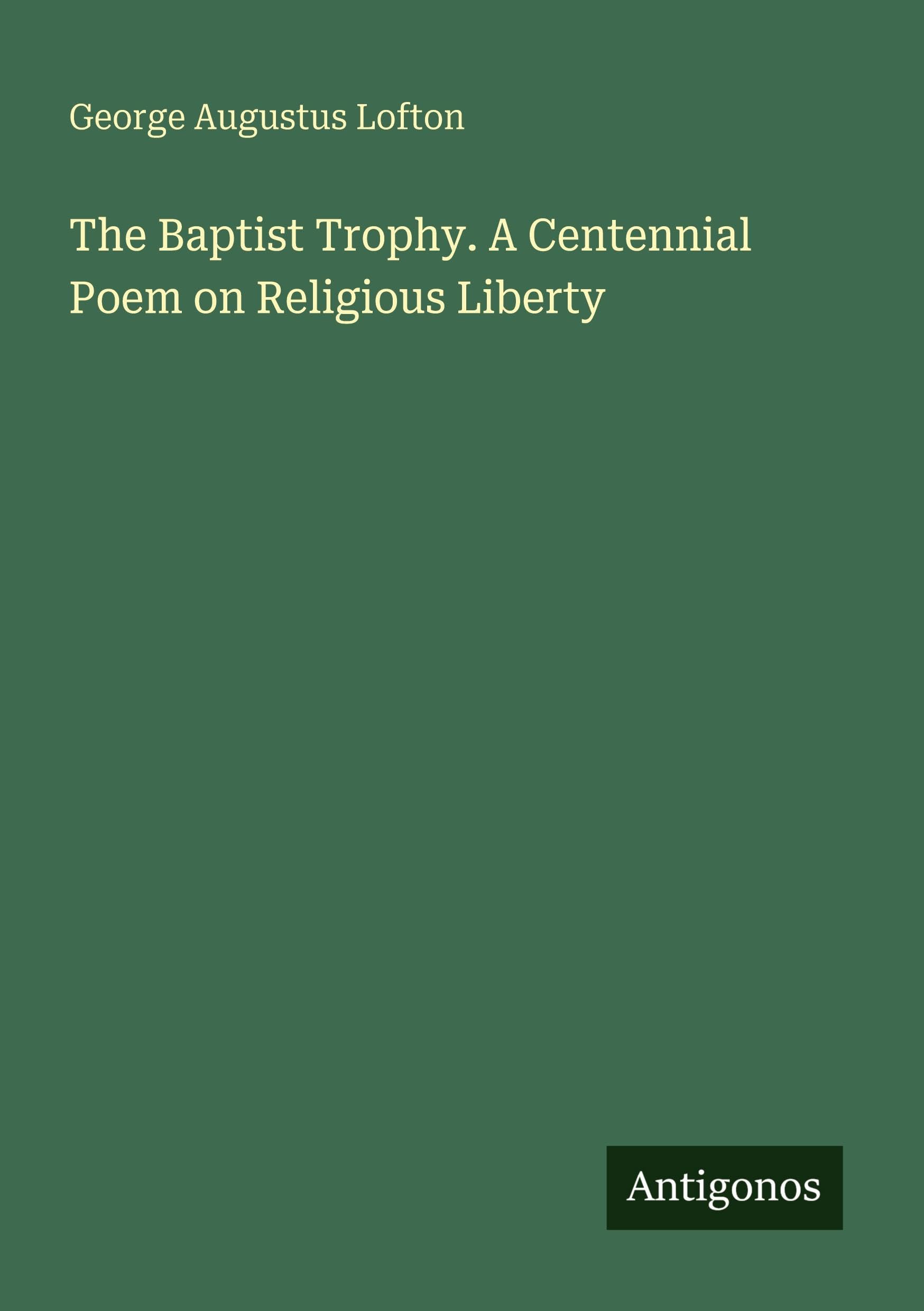 The Baptist Trophy. A Centennial Poem on Religious Liberty