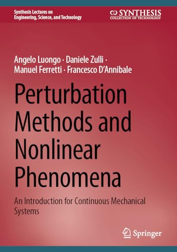 Perturbation Methods and Nonlinear Phenomena: Applications to Continuous Mechanical Systems (Synthesis Lectures on Engineering, Science, and Technology)