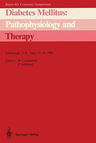Diabetes Mellitus: Pathophysiology and Therapy: Bayer AG Centenary Symposium Edinburgh, U.K., May 25-28, 1988