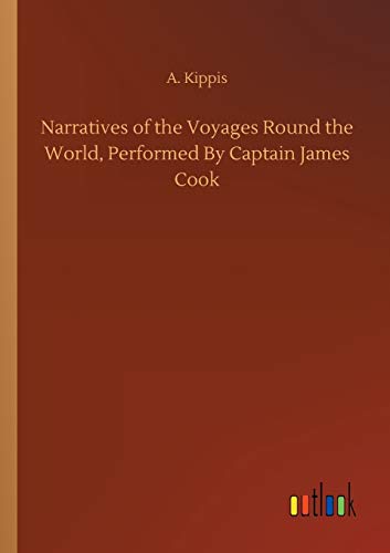 Narratives of the Voyages Round the World, Performed By Captain James Cook