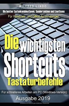 Die wichtigsten Shortcuts - Tastaturbefehle für schnelleres Arbeiten am PC (Windows-Version): Die besten Tastenkombinationen, Sonderzeichen und Emoticons für Windows- und Office-Anwendungen