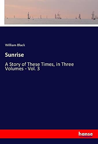 Sunrise: A Story of These Times, in Three Volumes - Vol. 3