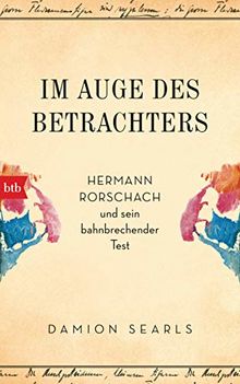 Im Auge des Betrachters: Hermann Rorschach und sein bahnbrechender Test