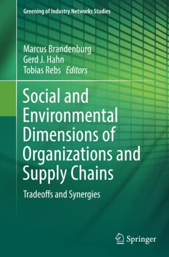 Social and Environmental Dimensions of Organizations and Supply Chains: Tradeoffs and Synergies (Greening of Industry Networks Studies, Band 5)