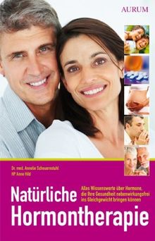 Natürliche Hormontherapie: Alles Wissenswerte über Hormone, die ihre Gesundheit nebenwirkungsfrei ins Gleichgewicht bringen können