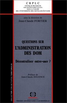 Questions sur l'administration des DOM : décentraliser outre-mer ?