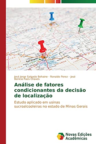 Análise de fatores condicionantes da decisão de localização: Estudo aplicado em usinas sucroalcooleiras no estado de Minas Gerais