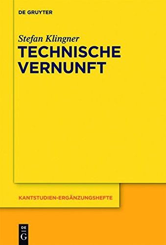 Technische Vernunft: Kants Zweckbegriff und das Problem einer Philosophie der technischen Kultur (Kantstudien-Ergänzungshefte, Band 172)